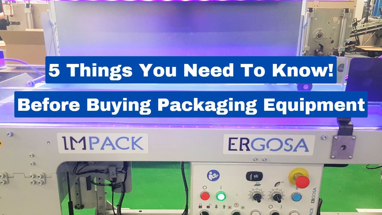 Buying Packaging Equipment: 5 Things You Must Consider