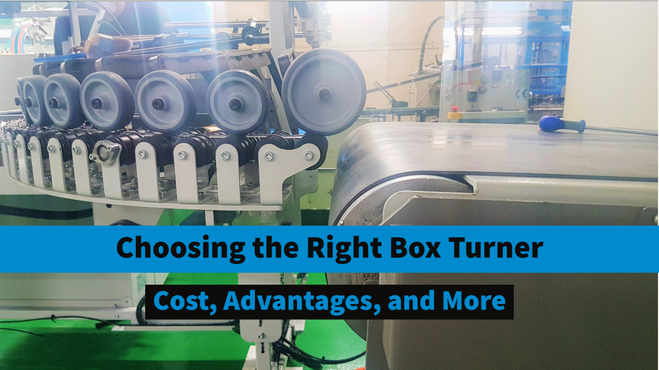 How to Choose the Right Box Turner For You (Cost, Advantages, And More)