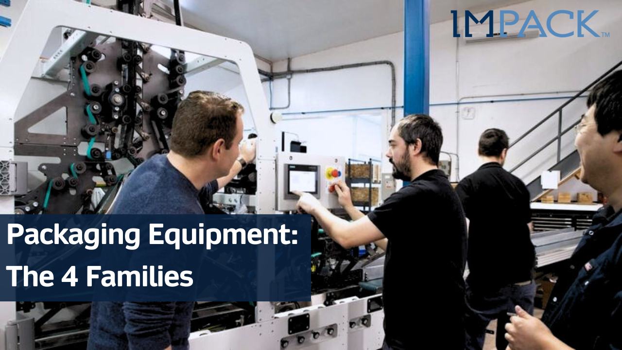 Packaging Equipment: What Are the 4 Families of Packaging Equipment?