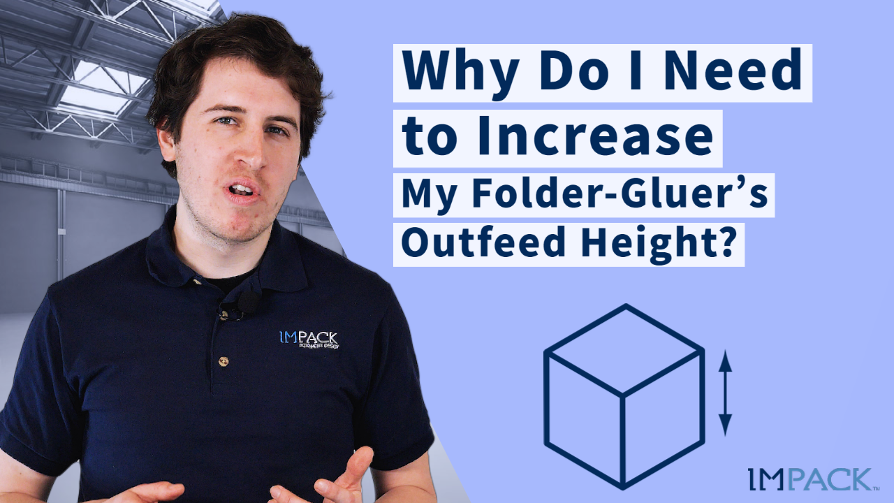 Why Do I Need to Increase My Folder-Gluer’s Outfeed Height?