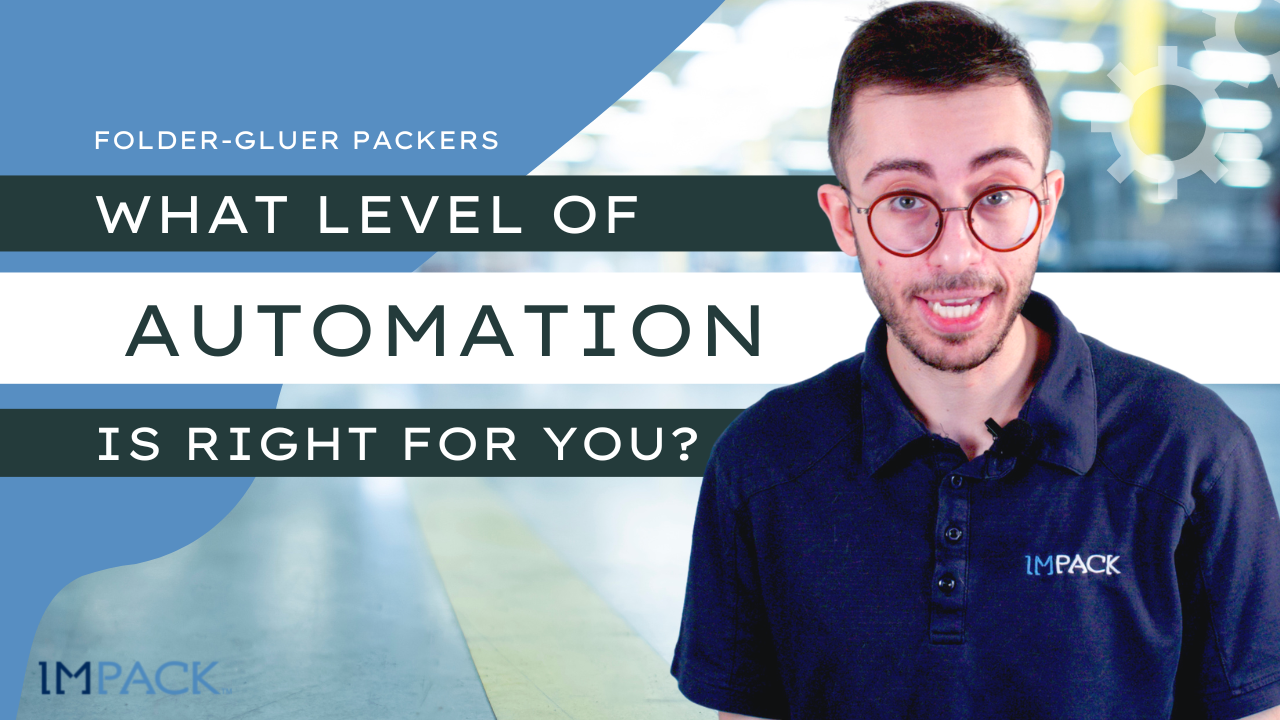 Folder-Gluer Packers: What Level of Automation Is Right for You? [+VIDEO]